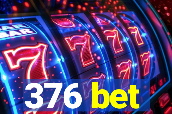 376 bet